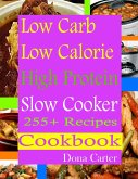 Low Carb Low Calorie High Protein Slow Cooker 255+ Recipes Cookbook (eBook, ePUB)