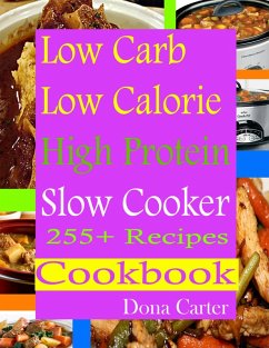 Cover Low Carb Low Calorie High Protein Slow Cooker 255+ Recipes Cookbook (eBook, ePUB)