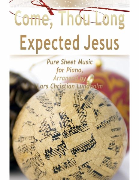 Come, Thou Long Expected Jesus Pure Sheet Music for Piano, Arranged by Lars Christian Lundholm (eBook, ePUB)