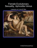 Female Evolutionary Sexuality, Aphrodite-Venus: Lessons on Love & Sex (eBook, ePUB) Female Evolutionary Sexuality, Aphrodite-Venus: Lessons on Love & Sex (eBook, ePUB)