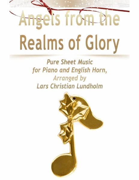 Angels from the Realms of Glory Pure Sheet Music for Piano and English Horn, Arranged by Lars Christian Lundholm (eBook, ePUB) Angels from the Realms of Glory Pure Sheet Music for Piano and English Horn, Arranged by Lars Christian Lundholm (eBook, ePUB)