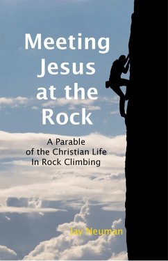 Meeting Jesus At the Rock: A Parable of the Christian Life In Rock Climbing (eBook, ePUB) - Neuman, Jay
