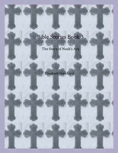 Bible Stories Book 3 - The Story of Noah's Ark (eBook, ePUB) - Smithard, Elisabeth