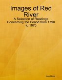 Images of Red River: A Selection of Readings Concerning the Period from 1790 to 1870 (eBook, ePUB)