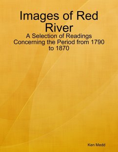 Images of Red River: A Selection of Readings Concerning the Period from 1790 to 1870 (eBook, ePUB) - Medd, Ken