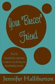Your "Breast" Friend: Real Life Breastfeeding Experience to Empower You During Your Breastfeeding Journey (eBook, ePUB)