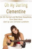 Oh My Darling Clementine for Eb Clarinet and Baritone Saxophone, Pure Sheet Music duet by Lars Christian Lundholm (eBook, ePUB)