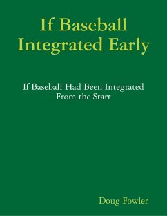 If Baseball Integrated Early - If Baseball Had Been Integrated from the Start (eBook, ePUB) - Fowler, Doug