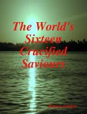 The World's Sixteen Crucified Saviours (eBook, ePUB)