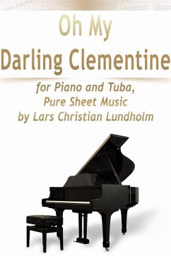 Cover Oh My Darling Clementine for Piano and Tuba, Pure Sheet Music by Lars Christian Lundholm (eBook, ePUB)
