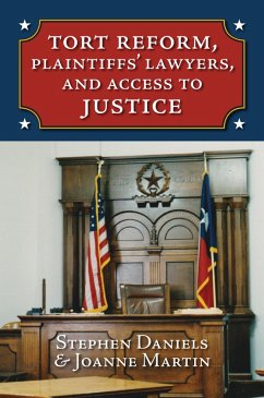 Tort Reform, Plaintiffs' Lawyers, and Access to Justice (eBook, ePUB) - Daniels, Stephen; Martin, Joanne Tort Reform, Plaintiffs' Lawyers, and Access to Justice (eBook, ePUB) - Daniels, Stephen; Martin, Joanne