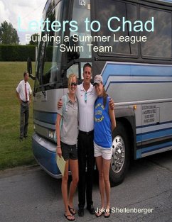 Letters to Chad: Building a Summer League Swim Team (eBook, ePUB) - Shellenberger, Jake