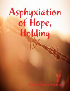 Asphyxiation of Hope, Holding (eBook, ePUB) - Steele-Hatten, Gloria