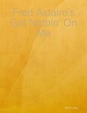 Fred Astaire's Got Nothin' On Me (eBook, ePUB)