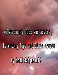 Relationship Tips and Advice, Parenting Tips and Other Issues (eBook, ePUB) - Daigneault, Todd