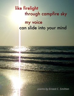 Like Firelight Through Campfire Sky My Voice Can Slide Into Your Mind (eBook, ePUB) - Smitten, Ernest C