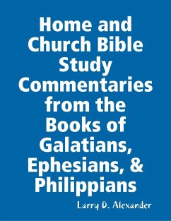 Home and Church Bible Study Commentaries from the Books of Galatians, Ephesians, & Philippians (eBook, ePUB) - Alexander, Larry D.