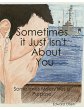Sometimes It Just Isn't About You... - Bild 1