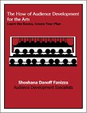The How of Audience Development for the Arts: Learn the Basics, Create Your Plan (eBook, ePUB)