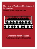 The How of Audience Development for the Arts: Learn the Basics, Create Your Plan (eBook, ePUB) The How of Audience Development for the Arts: Learn the Basics, Create Your Plan (eBook, ePUB)