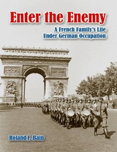 Enter the Enemy: A French Family's Life Under German Occupation (eBook, ePUB) - Bain, Roland J.