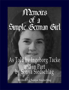 Memoirs of a Simple German Girl: As Told by Ingeborg Tacke and in Part by Sonya Siedschlag (eBook, ePUB) - Siedschlag, Sonya