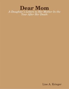 Cover Dear Mom: A Daughter's Letters to Her Mother In the Year After Her Death (eBook, ePUB)