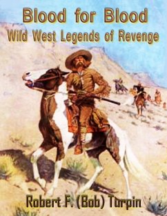 Blood for Blood: Wild West Legends of Revenge (eBook, ePUB) - Turpin, Robert F. (Bob)