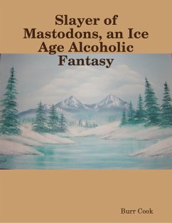 Cover Slayer of Mastodons, an Ice Age Alcoholic Fantasy (eBook, ePUB)