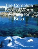 The Complete Book of Worm Fishing for Bass (eBook, ePUB)