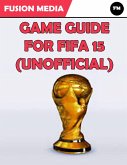 Game Guide for Fifa 15 (Unofficial) (eBook, ePUB)