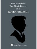 How to Improve Your Movie Literacy With Robert Bresson (eBook, ePUB)