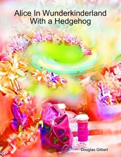 Alice In Wunderkinderland With a Hedgehog (eBook, ePUB) - Gilbert, Douglas