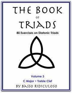 The Book of Triads: Treble Clef Edition (eBook, ePUB) - Ridiculoso, Basso The Book of Triads: Treble Clef Edition (eBook, ePUB) - Ridiculoso, Basso