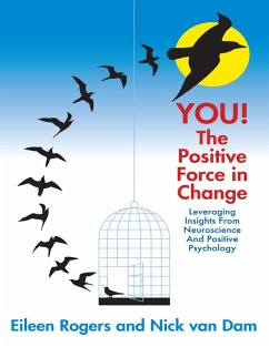 You the Positive Force In Change: Leveraging Insights from Neuroscience and Positive Psychology (eBook, ePUB) - Rogers, Eileen; Dam, Nick van
