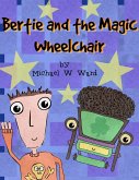 Bertie and the Magic Wheelchair (eBook, ePUB) Bertie and the Magic Wheelchair (eBook, ePUB)