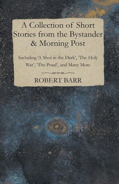 A Collection of Short Stories from the Bystander & Morning Post - Including 'A Shot in the Dark', 'The Holy War', 'The Pond', and Many More (eBook, ePUB) - Munro, Hector Hugh