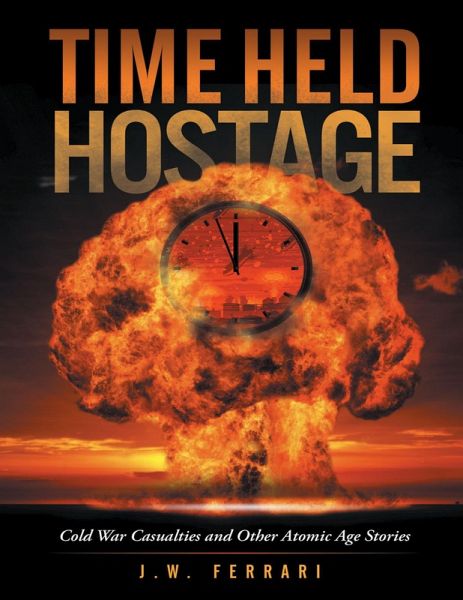 Time Held Hostage: Cold War Casualties and Other Atomic Age Stories (eBook, ePUB)