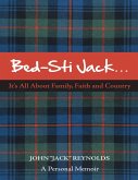 Bed-Sti Jack.....It's All About Family, Faith and Country": A Personal Memoir (eBook, ePUB)