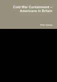 Cold War Containment --Americans in Britain (eBook, ePUB) Cold War Containment --Americans in Britain (eBook, ePUB)