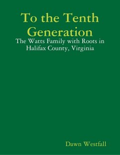 To the Tenth Generation: The Watts Family with Roots in Halifax County, Virginia (eBook, ePUB) - Westfall, Dawn