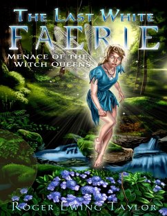 The Last White Faerie: Menace of the Witch Queens (eBook, ePUB) - Taylor, Roger Ewing