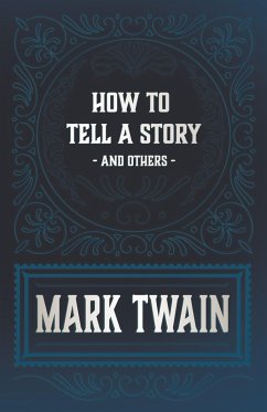 How to Tell a Story and Others (eBook, ePUB) - Twain, Mark