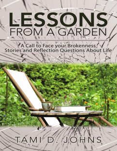 Lessons from a Garden: A Call to Face Your Brokenness Stories and Reflection Questions About Life (eBook, ePUB) - Johns, Tami D.