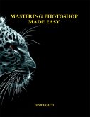 Mastering Photoshop Made Easy (eBook, ePUB)