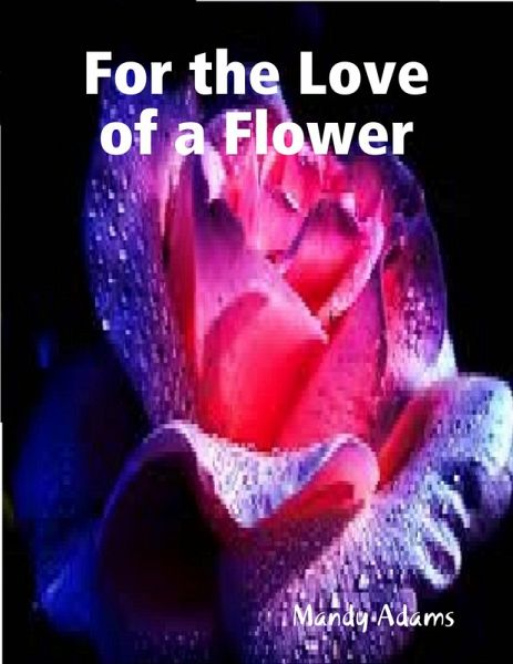For the Love of a Flower (eBook, ePUB) For the Love of a Flower (eBook, ePUB)