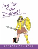 Are You Fully Dressed?: A Christian's Guide to Wearing God's Armor (eBook, ePUB)