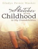 Sketches of My Childhood to My Grandchildren (eBook, ePUB) Sketches of My Childhood to My Grandchildren (eBook, ePUB)