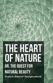 The Heart of Nature - Or, The Quest for Natural Beauty (eBook, ePUB) The Heart of Nature - Or, The Quest for Natural Beauty (eBook, ePUB)