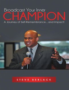 Broadcast Your Inner Champion: A Journey of Self-Remembrance...and Impact! (eBook, ePUB) - Berlack, Steve